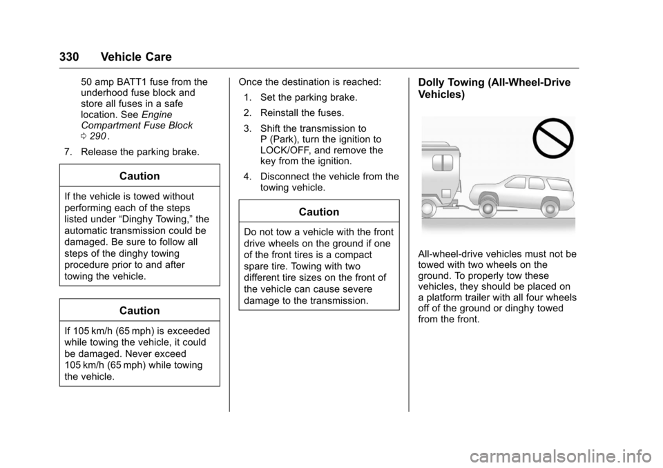 CHEVROLET TRAVERSE 2016 1.G Owners Manual Chevrolet Traverse Owner Manual (GMNA-Localizing-U.S./Canada/Mexico-
9159264) - 2016 - crc - 8/17/15
330 Vehicle Care
50 amp BATT1 fuse from the
underhood fuse block and
store all fuses in a safe
loca