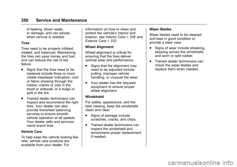 CHEVROLET TRAVERSE 2016 1.G Owners Manual Chevrolet Traverse Owner Manual (GMNA-Localizing-U.S./Canada/Mexico-
9159264) - 2016 - crc - 8/17/15
350 Service and Maintenance
of leaking, blown seals,
or damage, and can advise
when service is need
