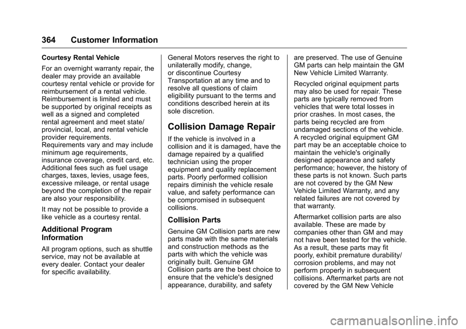 CHEVROLET TRAVERSE 2016 1.G Owners Manual Chevrolet Traverse Owner Manual (GMNA-Localizing-U.S./Canada/Mexico-
9159264) - 2016 - crc - 8/17/15
364 Customer Information
Courtesy Rental Vehicle
For an overnight warranty repair, the
dealer may p CHEVROLET TRAVERSE 2016 1.G Owners Manual Chevrolet Traverse Owner Manual (GMNA-Localizing-U.S./Canada/Mexico-
9159264) - 2016 - crc - 8/17/15
364 Customer Information
Courtesy Rental Vehicle
For an overnight warranty repair, the
dealer may p