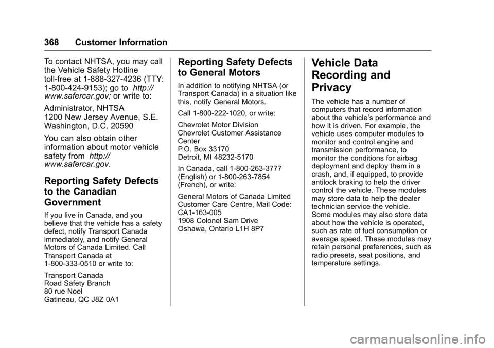 CHEVROLET TRAVERSE 2016 1.G Owners Manual Chevrolet Traverse Owner Manual (GMNA-Localizing-U.S./Canada/Mexico-
9159264) - 2016 - crc - 8/17/15
368 Customer Information
To contact NHTSA, you may call
the Vehicle Safety Hotline
toll-free at 1-8 CHEVROLET TRAVERSE 2016 1.G Owners Manual Chevrolet Traverse Owner Manual (GMNA-Localizing-U.S./Canada/Mexico-
9159264) - 2016 - crc - 8/17/15
368 Customer Information
To contact NHTSA, you may call
the Vehicle Safety Hotline
toll-free at 1-8