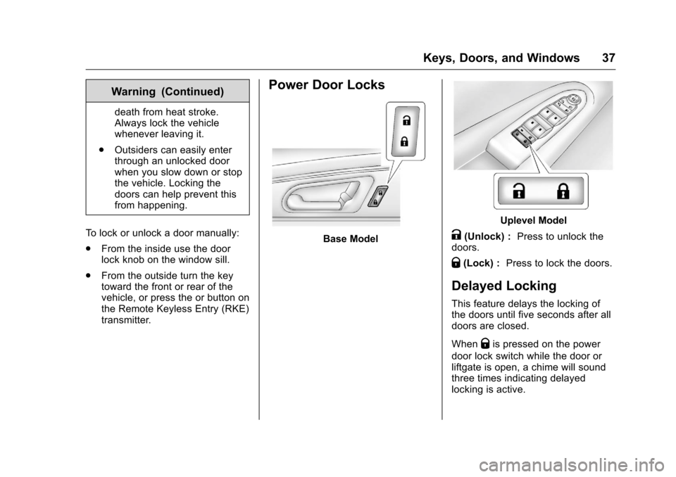 CHEVROLET TRAVERSE 2016 1.G Owners Guide Chevrolet Traverse Owner Manual (GMNA-Localizing-U.S./Canada/Mexico-
9159264) - 2016 - crc - 8/17/15
Keys, Doors, and Windows 37
Warning (Continued)
death from heat stroke.
Always lock the vehicle
whe CHEVROLET TRAVERSE 2016 1.G Owners Guide Chevrolet Traverse Owner Manual (GMNA-Localizing-U.S./Canada/Mexico-
9159264) - 2016 - crc - 8/17/15
Keys, Doors, and Windows 37
Warning (Continued)
death from heat stroke.
Always lock the vehicle
whe