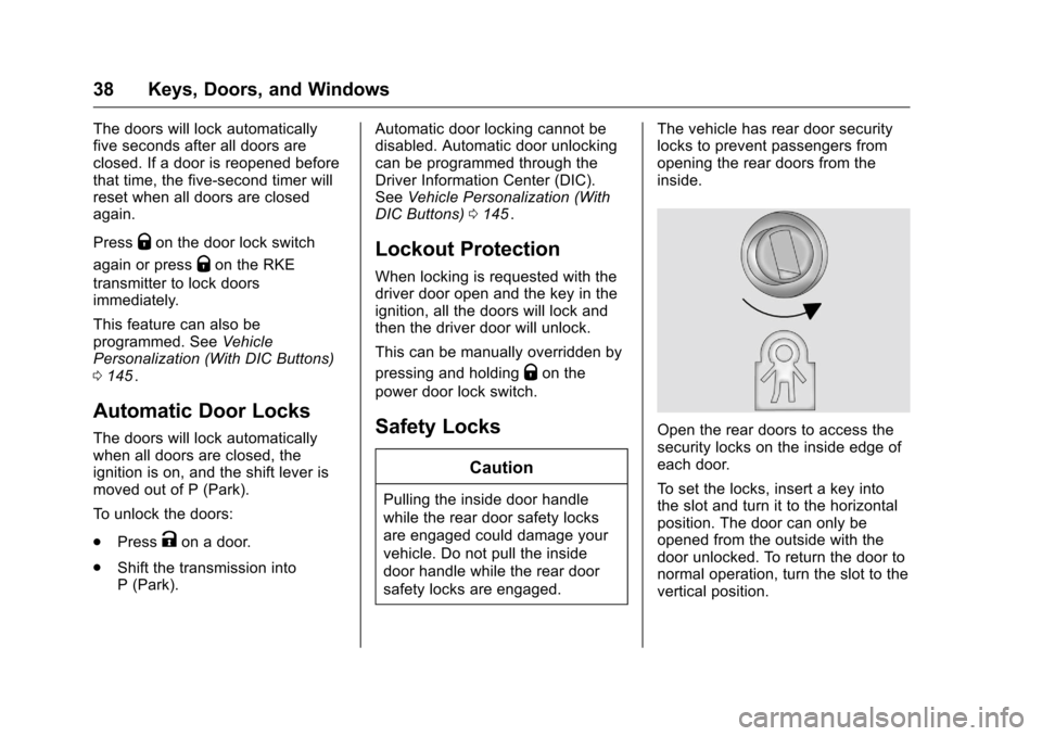 CHEVROLET TRAVERSE 2016 1.G Owners Guide Chevrolet Traverse Owner Manual (GMNA-Localizing-U.S./Canada/Mexico-
9159264) - 2016 - crc - 8/17/15
38 Keys, Doors, and Windows
The doors will lock automatically
five seconds after all doors are
clos CHEVROLET TRAVERSE 2016 1.G Owners Guide Chevrolet Traverse Owner Manual (GMNA-Localizing-U.S./Canada/Mexico-
9159264) - 2016 - crc - 8/17/15
38 Keys, Doors, and Windows
The doors will lock automatically
five seconds after all doors are
clos