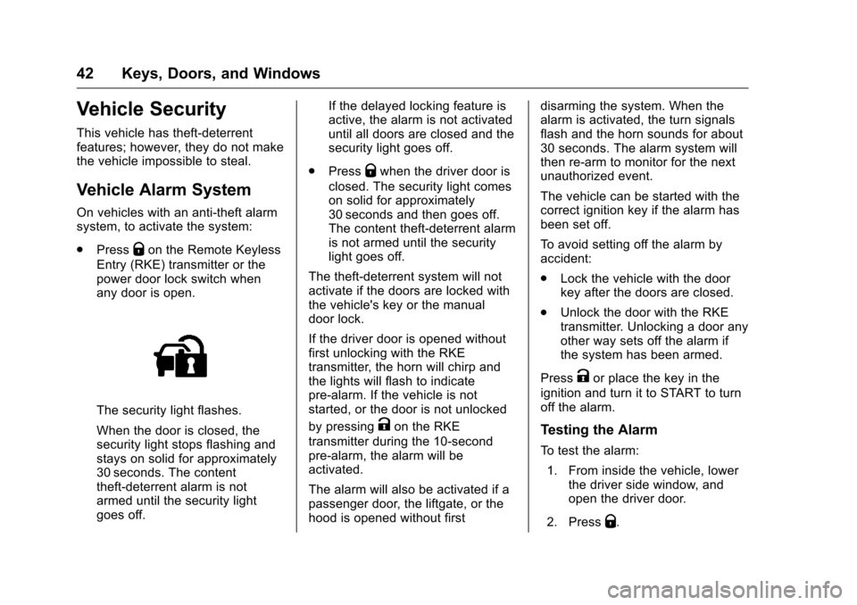 CHEVROLET TRAVERSE 2016 1.G Service Manual Chevrolet Traverse Owner Manual (GMNA-Localizing-U.S./Canada/Mexico-
9159264) - 2016 - crc - 8/17/15
42 Keys, Doors, and Windows
Vehicle Security
This vehicle has theft-deterrent
features; however, th