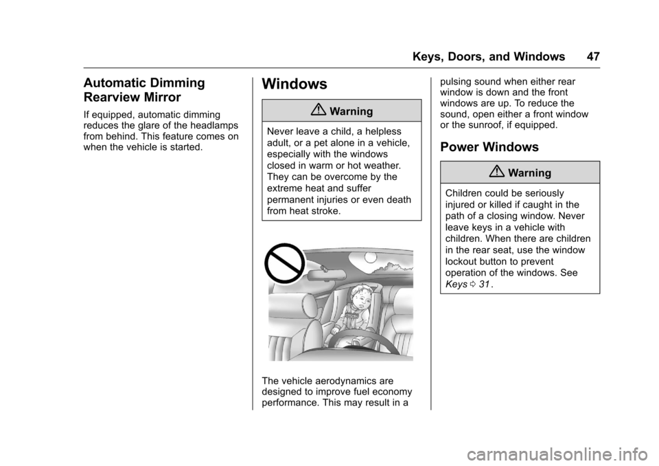 CHEVROLET TRAVERSE 2016 1.G Service Manual Chevrolet Traverse Owner Manual (GMNA-Localizing-U.S./Canada/Mexico-
9159264) - 2016 - crc - 8/17/15
Keys, Doors, and Windows 47
Automatic Dimming
Rearview Mirror
If equipped, automatic dimming
reduce