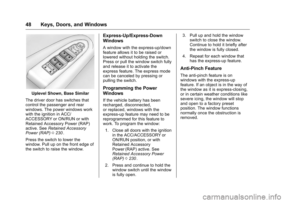 CHEVROLET TRAVERSE 2016 1.G Service Manual Chevrolet Traverse Owner Manual (GMNA-Localizing-U.S./Canada/Mexico-
9159264) - 2016 - crc - 8/17/15
48 Keys, Doors, and Windows
Uplevel Shown, Base Similar
The driver door has switches that
control t