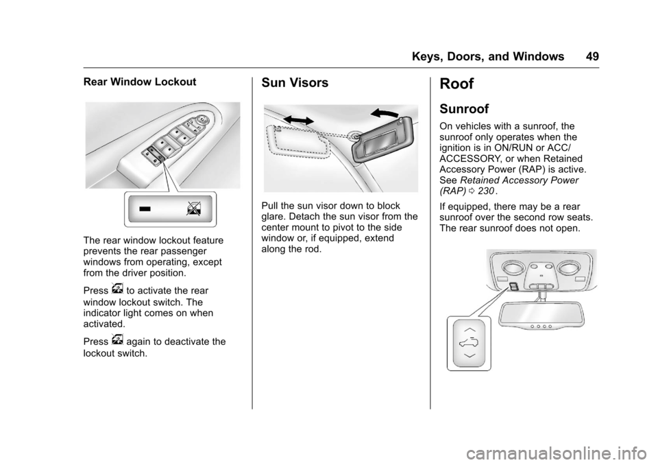 CHEVROLET TRAVERSE 2016 1.G Service Manual Chevrolet Traverse Owner Manual (GMNA-Localizing-U.S./Canada/Mexico-
9159264) - 2016 - crc - 8/17/15
Keys, Doors, and Windows 49
Rear Window Lockout
The rear window lockout feature
prevents the rear p