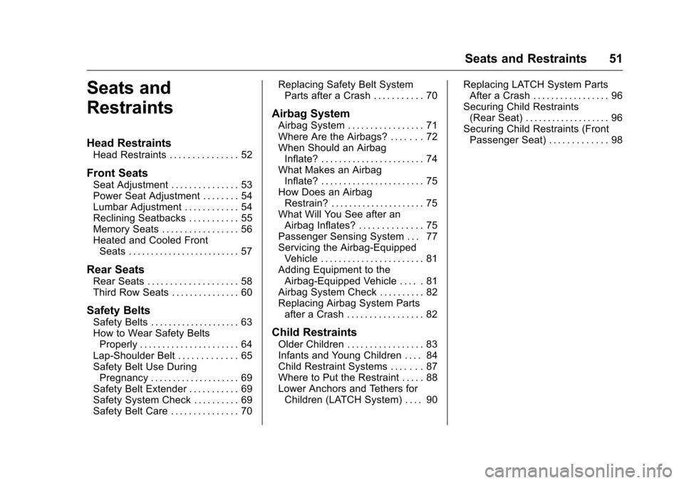 CHEVROLET TRAVERSE 2016 1.G Owners Manual Chevrolet Traverse Owner Manual (GMNA-Localizing-U.S./Canada/Mexico-
9159264) - 2016 - crc - 8/17/15
Seats and Restraints 51
Seats and
Restraints
Head Restraints
Head Restraints . . . . . . . . . . . 