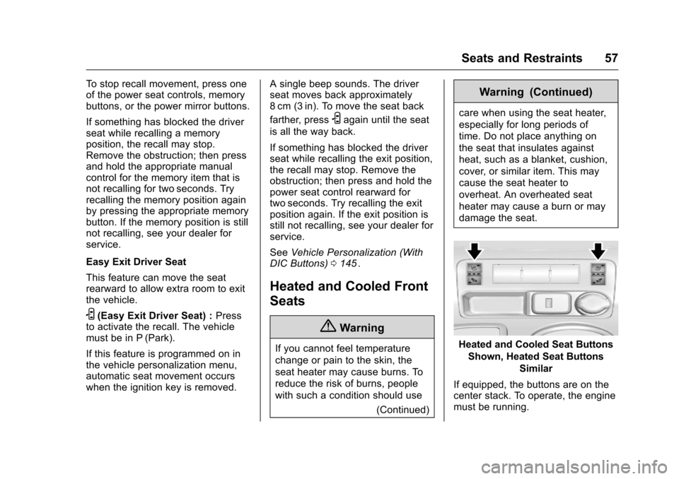 CHEVROLET TRAVERSE 2016 1.G Owners Manual Chevrolet Traverse Owner Manual (GMNA-Localizing-U.S./Canada/Mexico-
9159264) - 2016 - crc - 8/17/15
Seats and Restraints 57
To stop recall movement, press one
of the power seat controls, memory
butto