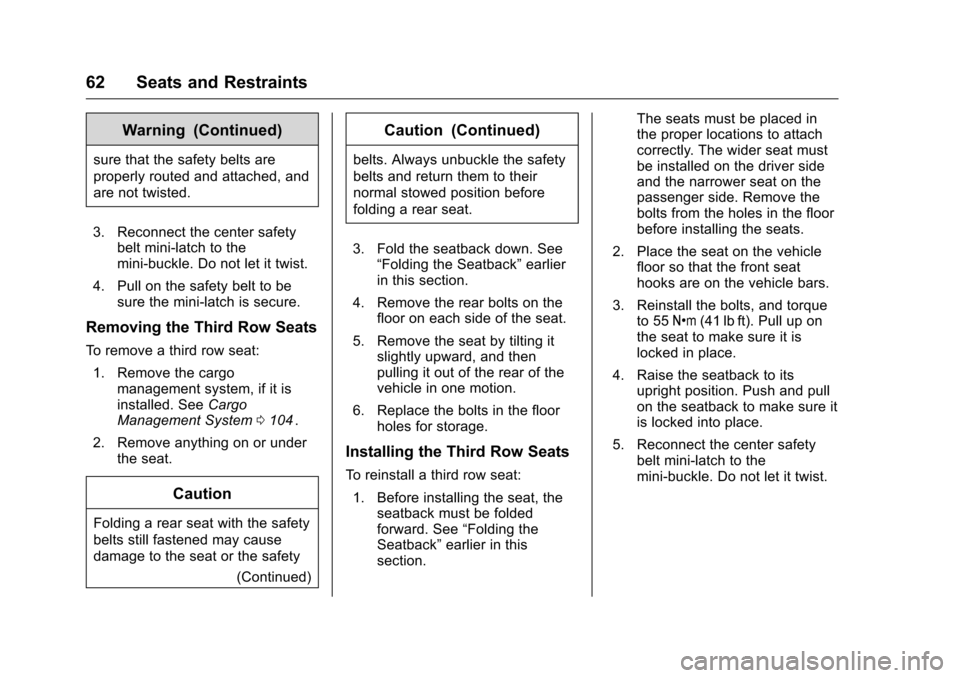 CHEVROLET TRAVERSE 2016 1.G Owners Manual Chevrolet Traverse Owner Manual (GMNA-Localizing-U.S./Canada/Mexico-
9159264) - 2016 - crc - 8/17/15
62 Seats and Restraints
Warning (Continued)
sure that the safety belts are
properly routed and atta