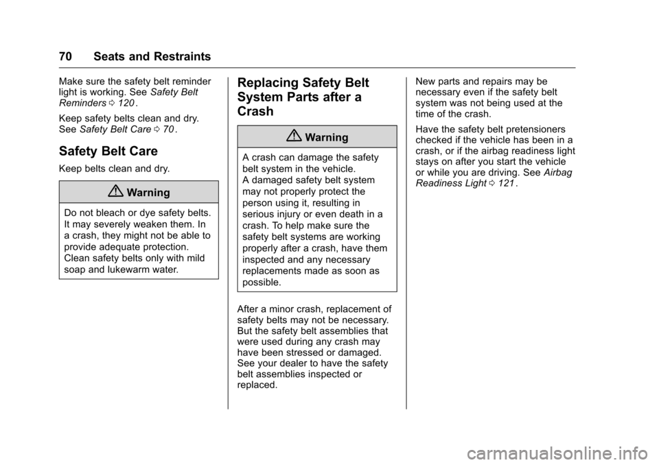 CHEVROLET TRAVERSE 2016 1.G Manual PDF Chevrolet Traverse Owner Manual (GMNA-Localizing-U.S./Canada/Mexico-
9159264) - 2016 - crc - 8/17/15
70 Seats and Restraints
Make sure the safety belt reminder
light is working. SeeSafety Belt
Reminde CHEVROLET TRAVERSE 2016 1.G Manual PDF Chevrolet Traverse Owner Manual (GMNA-Localizing-U.S./Canada/Mexico-
9159264) - 2016 - crc - 8/17/15
70 Seats and Restraints
Make sure the safety belt reminder
light is working. SeeSafety Belt
Reminde