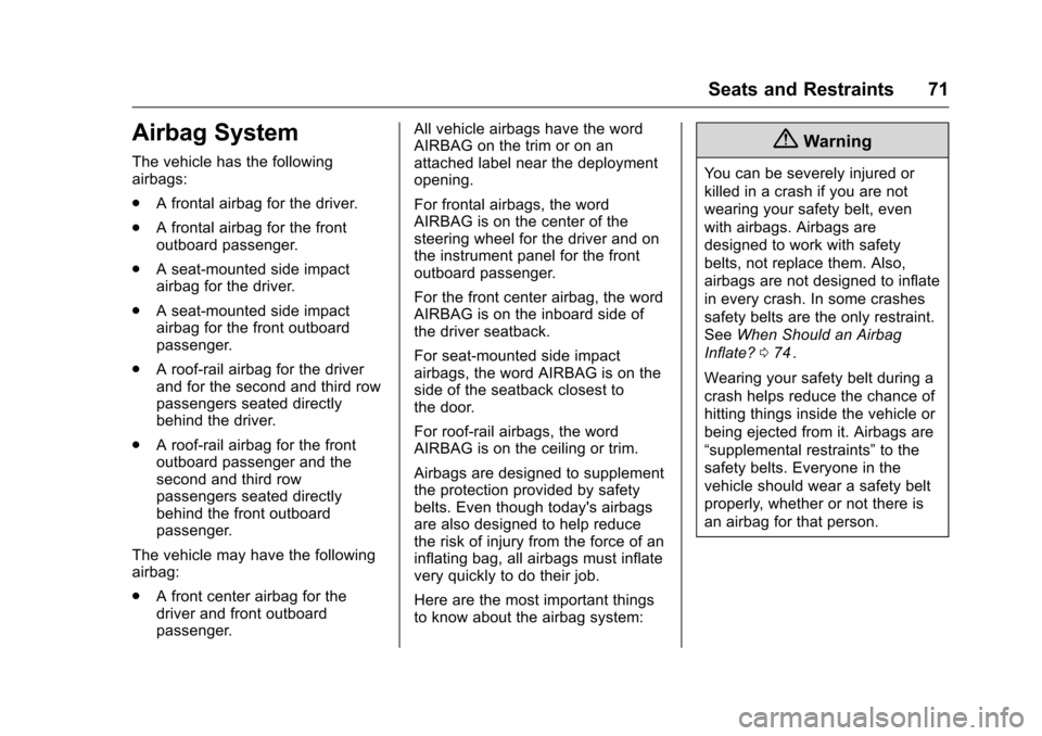 CHEVROLET TRAVERSE 2016 1.G Owners Manual Chevrolet Traverse Owner Manual (GMNA-Localizing-U.S./Canada/Mexico-
9159264) - 2016 - crc - 8/17/15
Seats and Restraints 71
Airbag System
The vehicle has the following
airbags:
.A frontal airbag for 