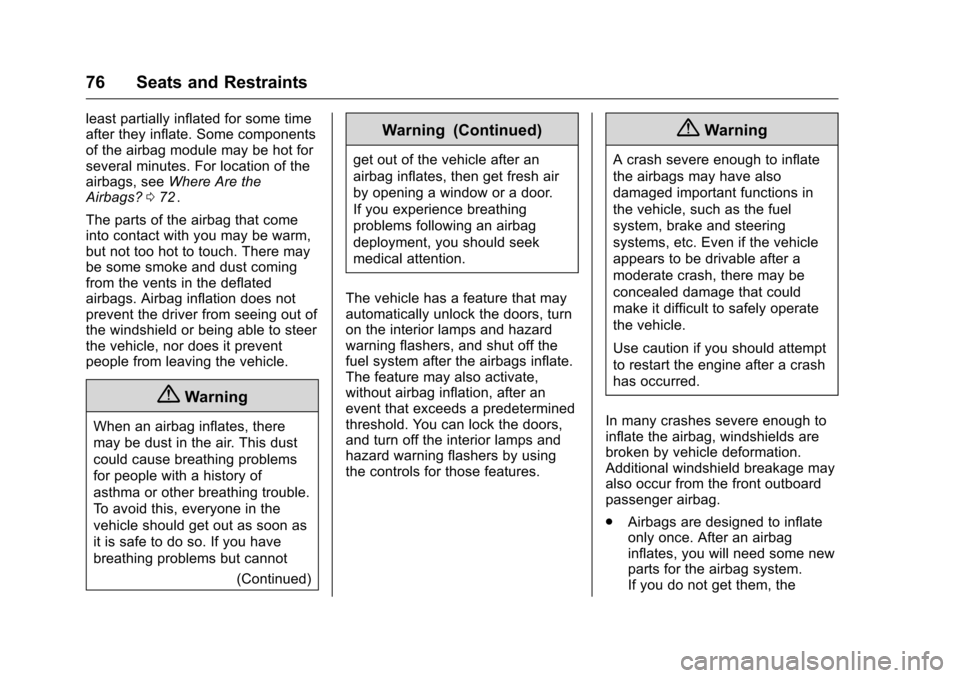 CHEVROLET TRAVERSE 2016 1.G Manual PDF Chevrolet Traverse Owner Manual (GMNA-Localizing-U.S./Canada/Mexico-
9159264) - 2016 - crc - 8/17/15
76 Seats and Restraints
least partially inflated for some time
after they inflate. Some components
CHEVROLET TRAVERSE 2016 1.G Manual PDF Chevrolet Traverse Owner Manual (GMNA-Localizing-U.S./Canada/Mexico-
9159264) - 2016 - crc - 8/17/15
76 Seats and Restraints
least partially inflated for some time
after they inflate. Some components