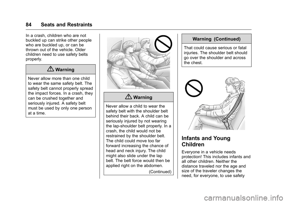 CHEVROLET TRAVERSE 2016 1.G Owners Manual Chevrolet Traverse Owner Manual (GMNA-Localizing-U.S./Canada/Mexico-
9159264) - 2016 - crc - 8/17/15
84 Seats and Restraints
In a crash, children who are not
buckled up can strike other people
who are