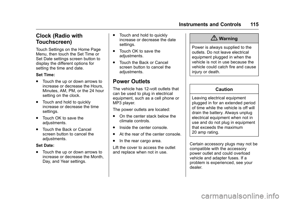 CHEVROLET TRAVERSE 2017 1.G Owners Manual Chevrolet Traverse Owner Manual (GMNA-Localizing-U.S./Canada/Mexico-
9955676) - 2017 - crc - 3/29/16
Instruments and Controls 115
Clock (Radio with
Touchscreen)
Touch Settings on the Home Page
Menu, t