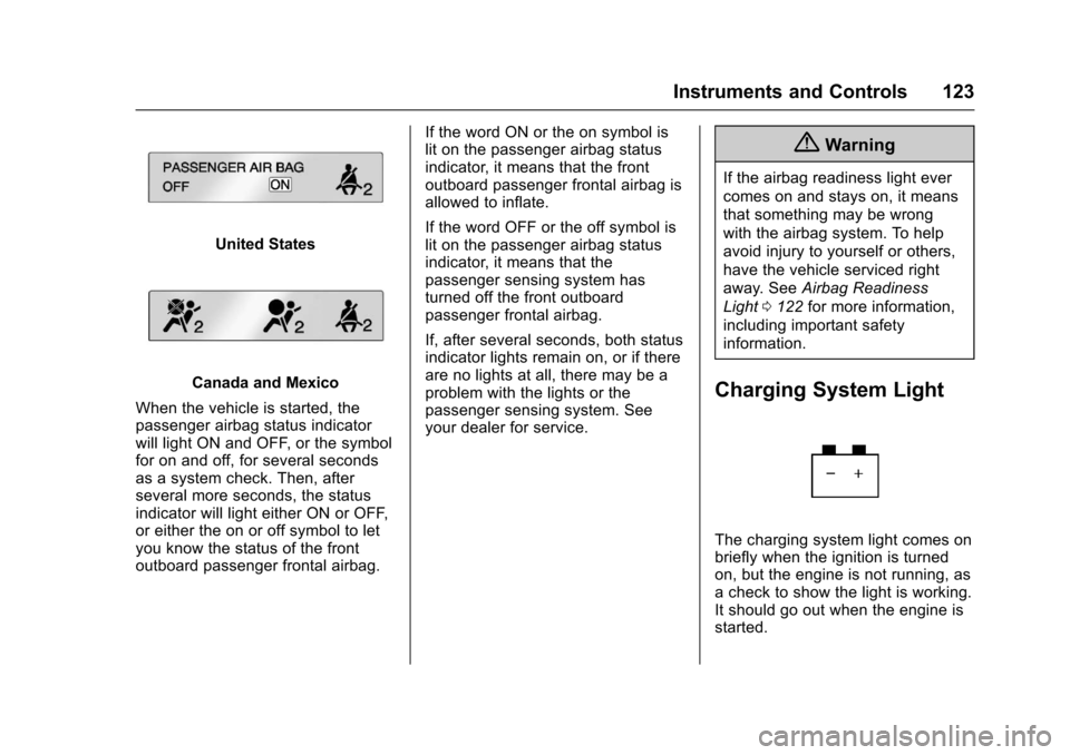 CHEVROLET TRAVERSE 2017 1.G Owners Guide Chevrolet Traverse Owner Manual (GMNA-Localizing-U.S./Canada/Mexico-
9955676) - 2017 - crc - 3/29/16
Instruments and Controls 123
United States
Canada and Mexico
When the vehicle is started, the
passe