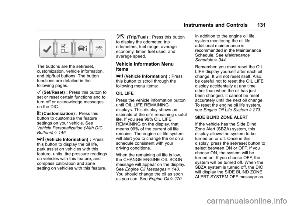 CHEVROLET TRAVERSE 2017 1.G Owners Manual Chevrolet Traverse Owner Manual (GMNA-Localizing-U.S./Canada/Mexico-
9955676) - 2017 - crc - 3/29/16
Instruments and Controls 131
The buttons are the set/reset,
customization, vehicle information,
and