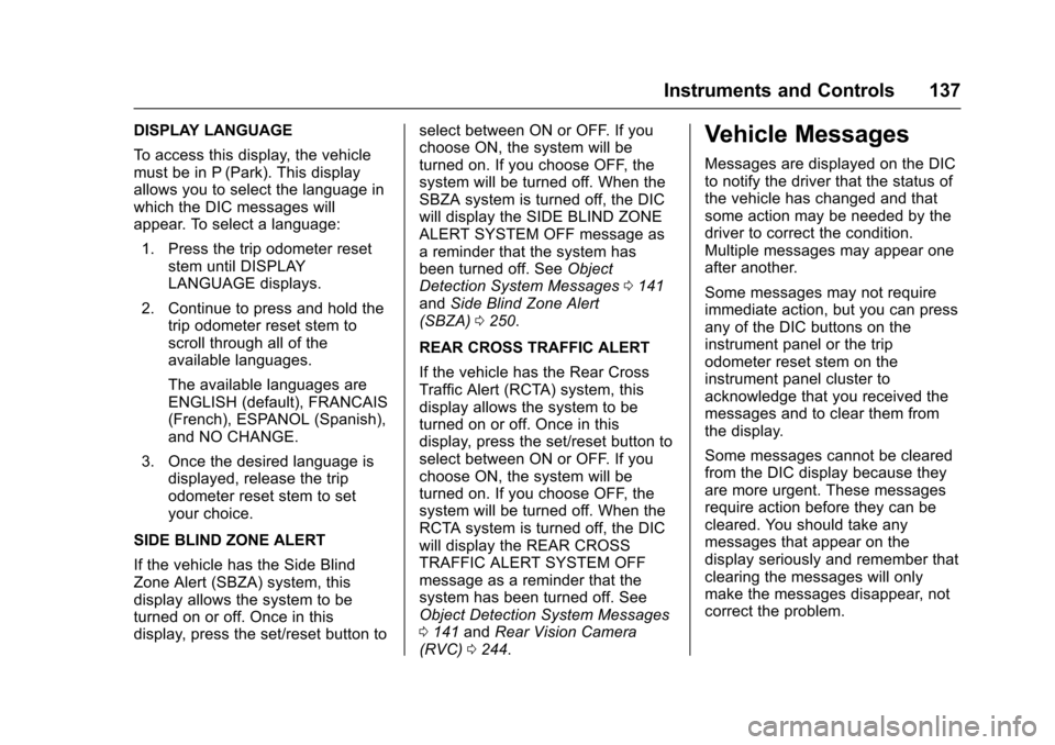 CHEVROLET TRAVERSE 2017 1.G Owners Manual Chevrolet Traverse Owner Manual (GMNA-Localizing-U.S./Canada/Mexico-
9955676) - 2017 - crc - 3/29/16
Instruments and Controls 137
DISPLAY LANGUAGE
To access this display, the vehicle
must be in P (Par CHEVROLET TRAVERSE 2017 1.G Owners Manual Chevrolet Traverse Owner Manual (GMNA-Localizing-U.S./Canada/Mexico-
9955676) - 2017 - crc - 3/29/16
Instruments and Controls 137
DISPLAY LANGUAGE
To access this display, the vehicle
must be in P (Par