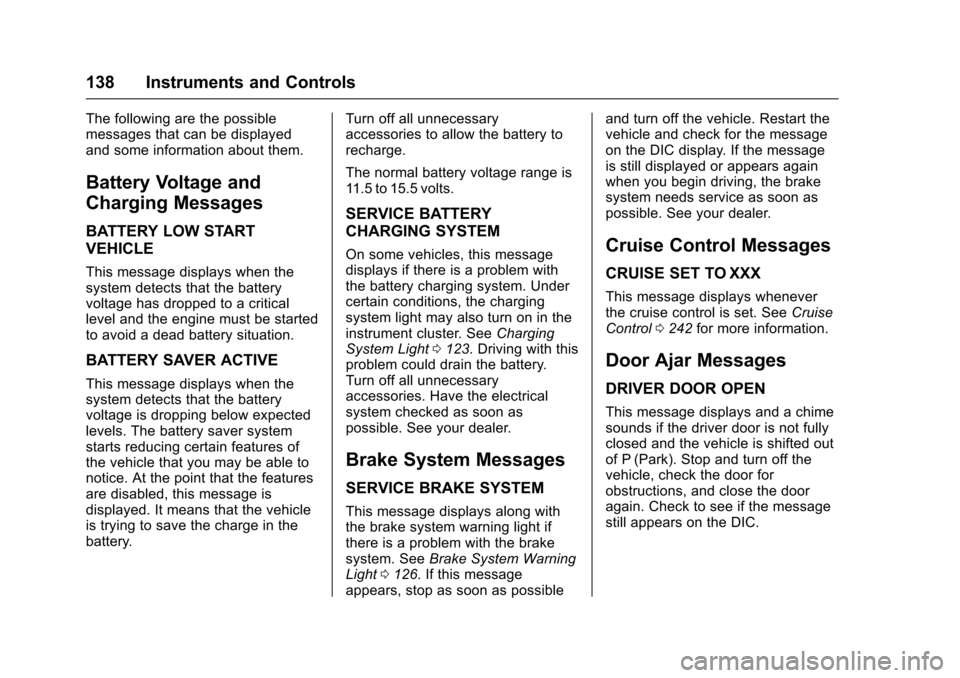 CHEVROLET TRAVERSE 2017 1.G Owners Manual Chevrolet Traverse Owner Manual (GMNA-Localizing-U.S./Canada/Mexico-
9955676) - 2017 - crc - 3/29/16
138 Instruments and Controls
The following are the possible
messages that can be displayed
and some