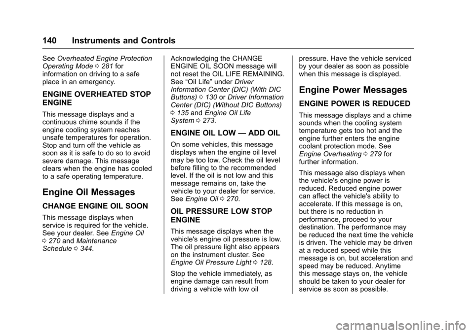 CHEVROLET TRAVERSE 2017 1.G User Guide Chevrolet Traverse Owner Manual (GMNA-Localizing-U.S./Canada/Mexico-
9955676) - 2017 - crc - 3/29/16
140 Instruments and Controls
SeeOverheated Engine Protection
Operating Mode 0281 for
information on