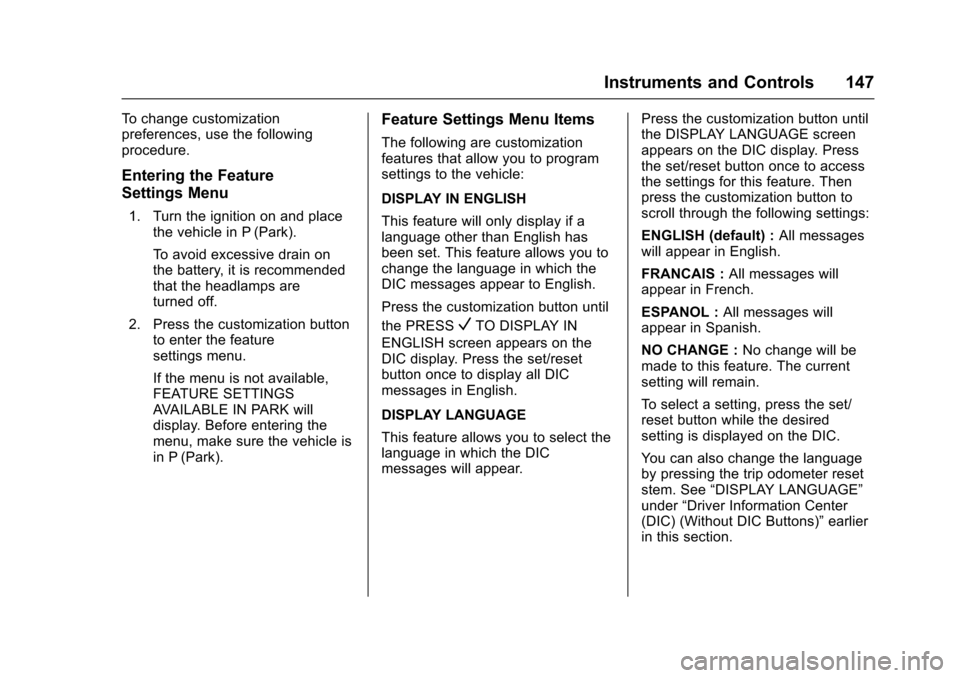 CHEVROLET TRAVERSE 2017 1.G Owners Manual Chevrolet Traverse Owner Manual (GMNA-Localizing-U.S./Canada/Mexico-
9955676) - 2017 - crc - 3/29/16
Instruments and Controls 147
To change customization
preferences, use the following
procedure.
Ente CHEVROLET TRAVERSE 2017 1.G Owners Manual Chevrolet Traverse Owner Manual (GMNA-Localizing-U.S./Canada/Mexico-
9955676) - 2017 - crc - 3/29/16
Instruments and Controls 147
To change customization
preferences, use the following
procedure.
Ente