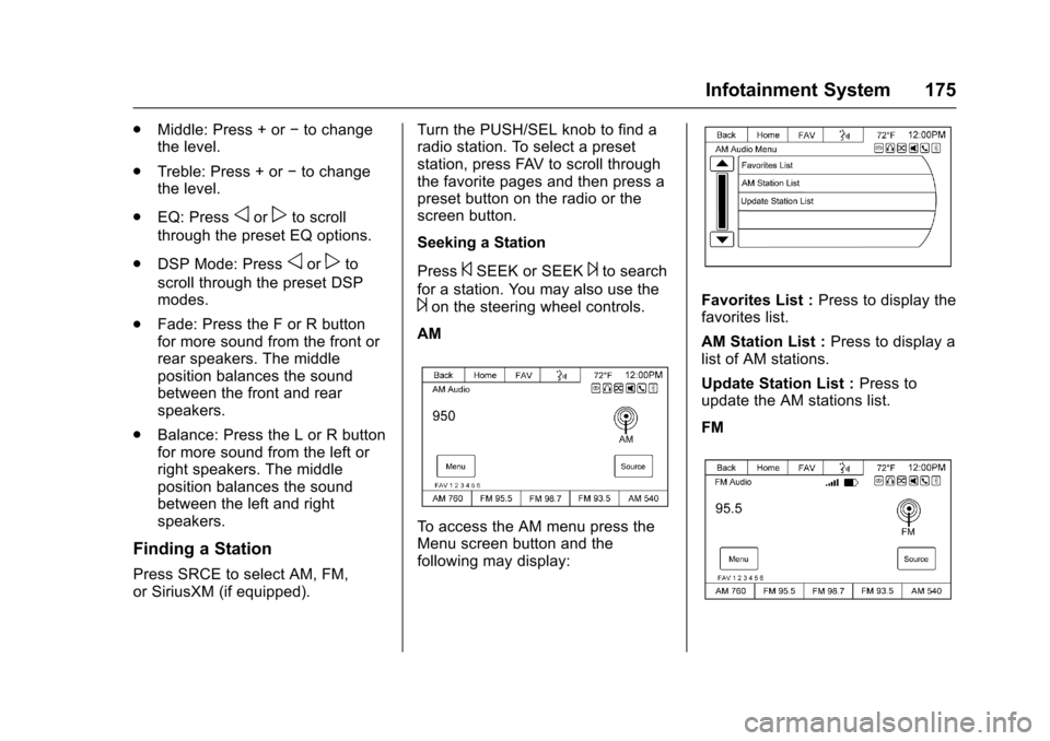 CHEVROLET TRAVERSE 2017 1.G Owners Manual Chevrolet Traverse Owner Manual (GMNA-Localizing-U.S./Canada/Mexico-
9955676) - 2017 - crc - 4/4/16
Infotainment System 175
.Middle: Press + or −to change
the level.
. Treble: Press + or −to chang
