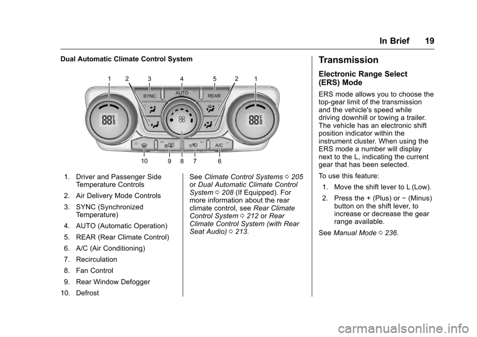 CHEVROLET TRAVERSE 2017 1.G Owners Manual Chevrolet Traverse Owner Manual (GMNA-Localizing-U.S./Canada/Mexico-
9955676) - 2017 - crc - 3/29/16
In Brief 19
Dual Automatic Climate Control System
1. Driver and Passenger SideTemperature Controls
