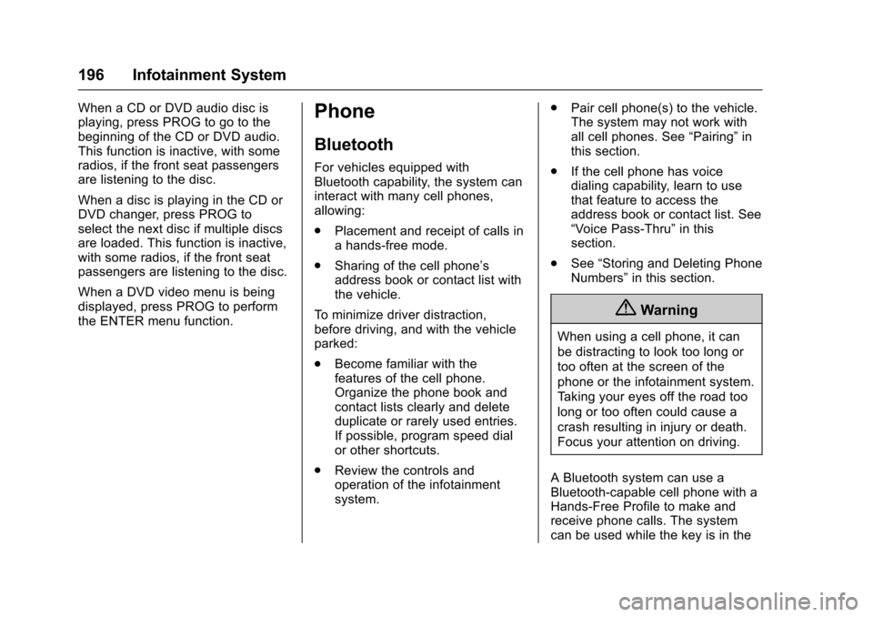 CHEVROLET TRAVERSE 2017 1.G Owners Manual Chevrolet Traverse Owner Manual (GMNA-Localizing-U.S./Canada/Mexico-
9955676) - 2017 - crc - 4/4/16
196 Infotainment System
When a CD or DVD audio disc is
playing, press PROG to go to the
beginning of