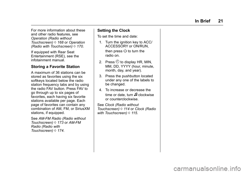 CHEVROLET TRAVERSE 2017 1.G Owners Manual Chevrolet Traverse Owner Manual (GMNA-Localizing-U.S./Canada/Mexico-
9955676) - 2017 - crc - 3/29/16
In Brief 21
For more information about these
and other radio features, see
Operation (Radio without