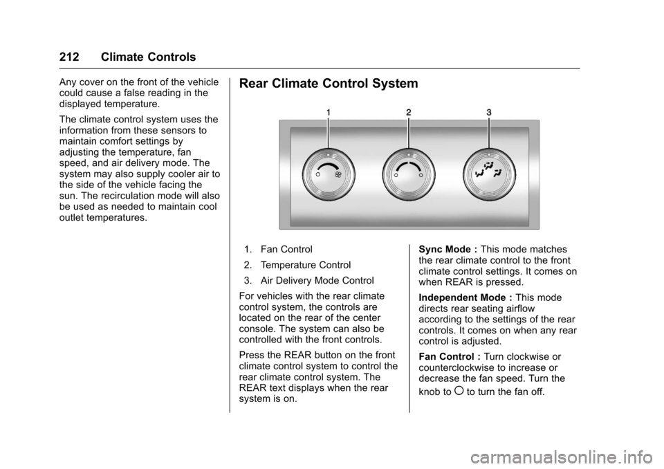 CHEVROLET TRAVERSE 2017 1.G Owners Manual Chevrolet Traverse Owner Manual (GMNA-Localizing-U.S./Canada/Mexico-
9955676) - 2017 - crc - 3/29/16
212 Climate Controls
Any cover on the front of the vehicle
could cause a false reading in the
displ CHEVROLET TRAVERSE 2017 1.G Owners Manual Chevrolet Traverse Owner Manual (GMNA-Localizing-U.S./Canada/Mexico-
9955676) - 2017 - crc - 3/29/16
212 Climate Controls
Any cover on the front of the vehicle
could cause a false reading in the
displ