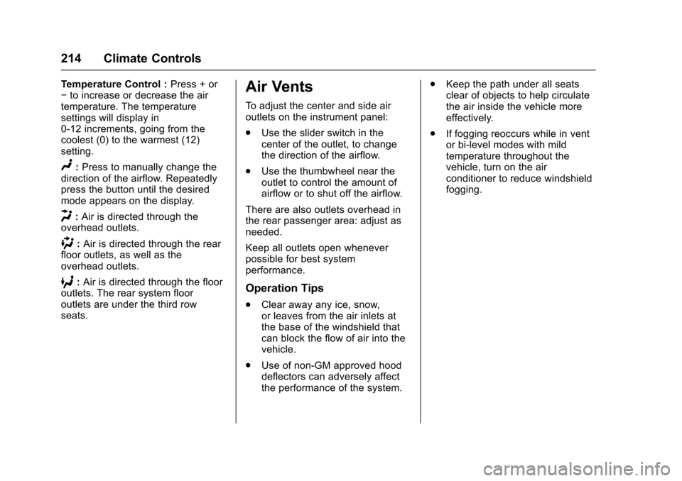 CHEVROLET TRAVERSE 2017 1.G Owners Manual Chevrolet Traverse Owner Manual (GMNA-Localizing-U.S./Canada/Mexico-
9955676) - 2017 - crc - 3/29/16
214 Climate Controls
Temperature Control :Press + or
− to increase or decrease the air
temperatur CHEVROLET TRAVERSE 2017 1.G Owners Manual Chevrolet Traverse Owner Manual (GMNA-Localizing-U.S./Canada/Mexico-
9955676) - 2017 - crc - 3/29/16
214 Climate Controls
Temperature Control :Press + or
− to increase or decrease the air
temperatur