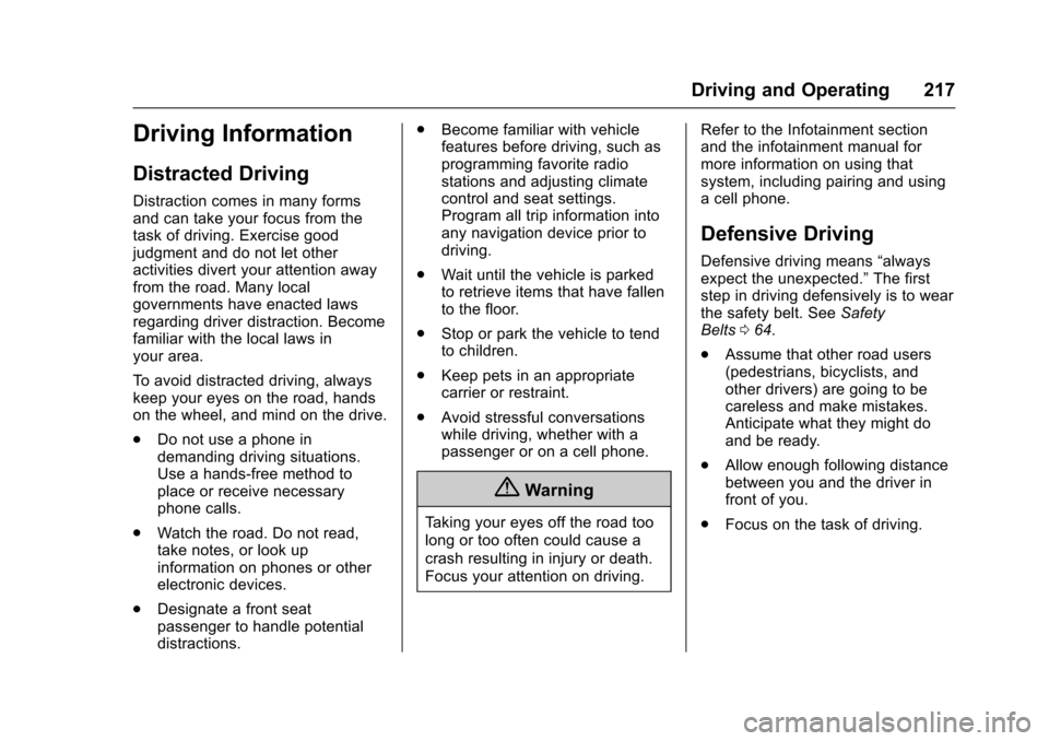 CHEVROLET TRAVERSE 2017 1.G Owners Manual Chevrolet Traverse Owner Manual (GMNA-Localizing-U.S./Canada/Mexico-
9955676) - 2017 - crc - 4/1/16
Driving and Operating 217
Driving Information
Distracted Driving
Distraction comes in many forms
and