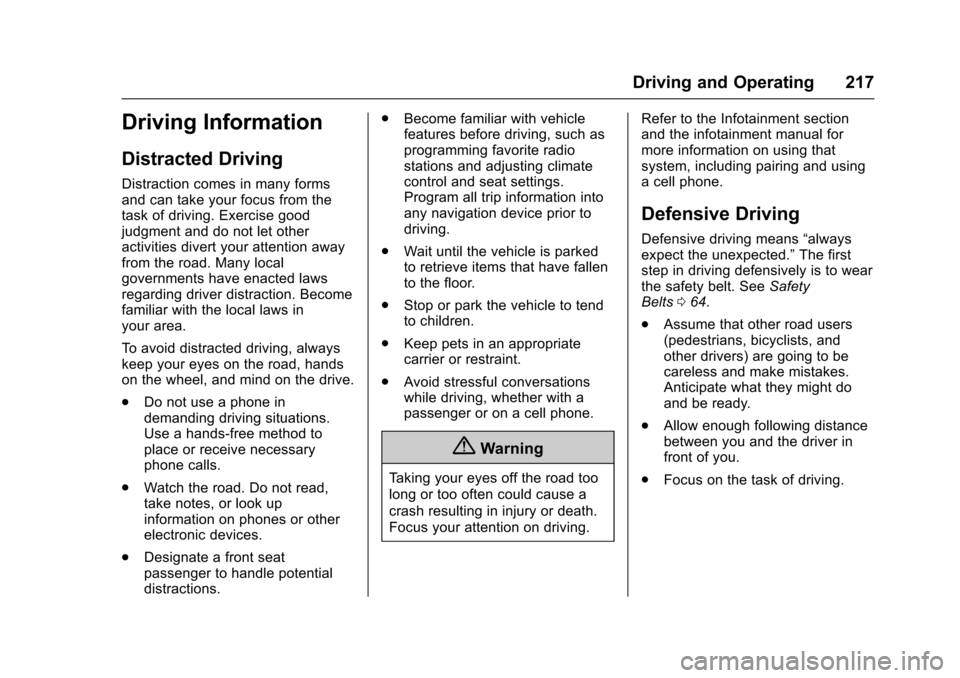 CHEVROLET TRAVERSE 2017 1.G Owners Manual Chevrolet Traverse Owner Manual (GMNA-Localizing-U.S./Canada/Mexico-
9955676) - 2017 - crc - 4/1/16
Driving and Operating 217
Driving Information
Distracted Driving
Distraction comes in many forms
and CHEVROLET TRAVERSE 2017 1.G Owners Manual Chevrolet Traverse Owner Manual (GMNA-Localizing-U.S./Canada/Mexico-
9955676) - 2017 - crc - 4/1/16
Driving and Operating 217
Driving Information
Distracted Driving
Distraction comes in many forms
and