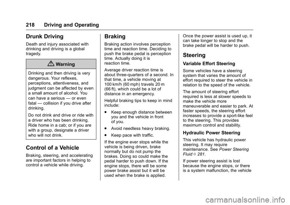 CHEVROLET TRAVERSE 2017 1.G Owners Manual Chevrolet Traverse Owner Manual (GMNA-Localizing-U.S./Canada/Mexico-
9955676) - 2017 - crc - 4/1/16
218 Driving and Operating
Drunk Driving
Death and injury associated with
drinking and driving is a g CHEVROLET TRAVERSE 2017 1.G Owners Manual Chevrolet Traverse Owner Manual (GMNA-Localizing-U.S./Canada/Mexico-
9955676) - 2017 - crc - 4/1/16
218 Driving and Operating
Drunk Driving
Death and injury associated with
drinking and driving is a g