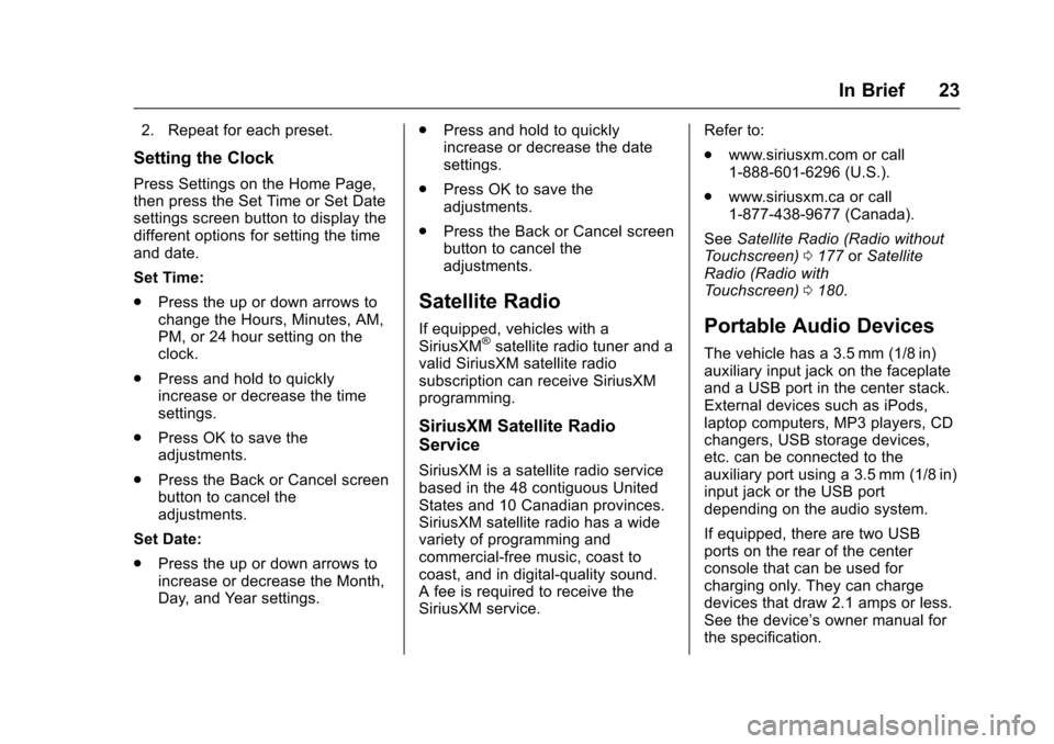 CHEVROLET TRAVERSE 2017 1.G Owners Manual Chevrolet Traverse Owner Manual (GMNA-Localizing-U.S./Canada/Mexico-
9955676) - 2017 - crc - 3/29/16
In Brief 23
2. Repeat for each preset.
Setting the Clock
Press Settings on the Home Page,
then pres