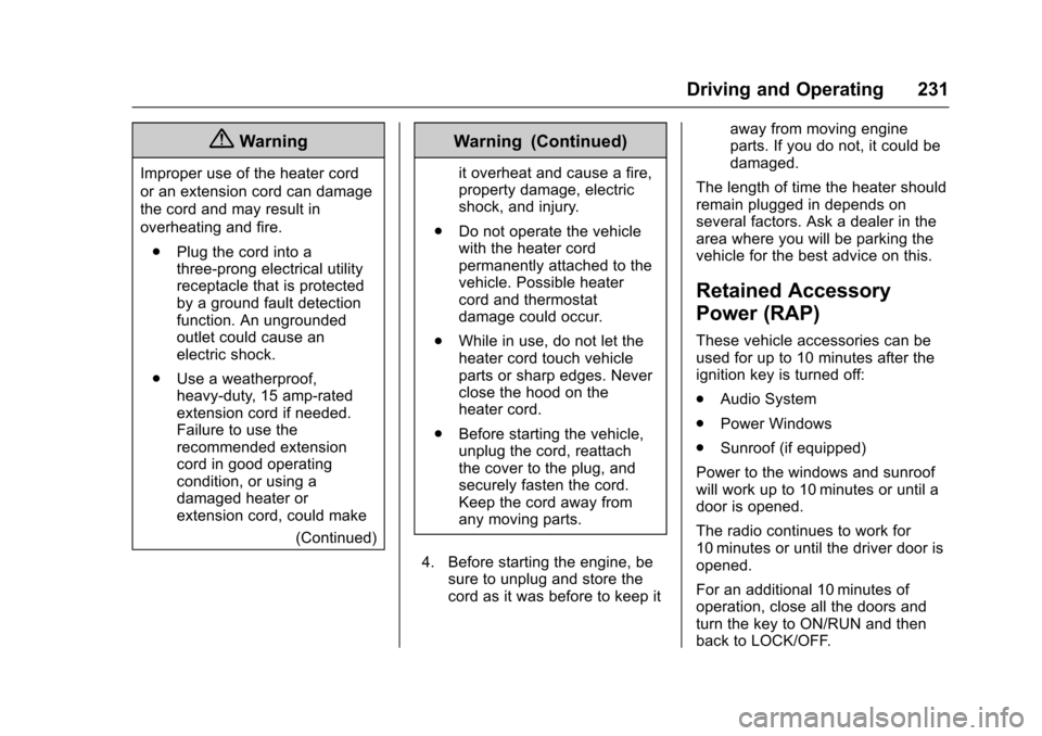 CHEVROLET TRAVERSE 2017 1.G Owners Manual Chevrolet Traverse Owner Manual (GMNA-Localizing-U.S./Canada/Mexico-
9955676) - 2017 - crc - 4/1/16
Driving and Operating 231
{Warning
Improper use of the heater cord
or an extension cord can damage
t