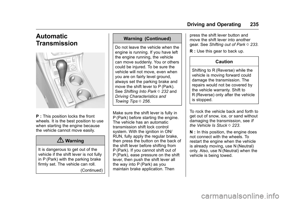 CHEVROLET TRAVERSE 2017 1.G Owners Manual Chevrolet Traverse Owner Manual (GMNA-Localizing-U.S./Canada/Mexico-
9955676) - 2017 - crc - 4/1/16
Driving and Operating 235
Automatic
Transmission
P :This position locks the front
wheels. It is the 