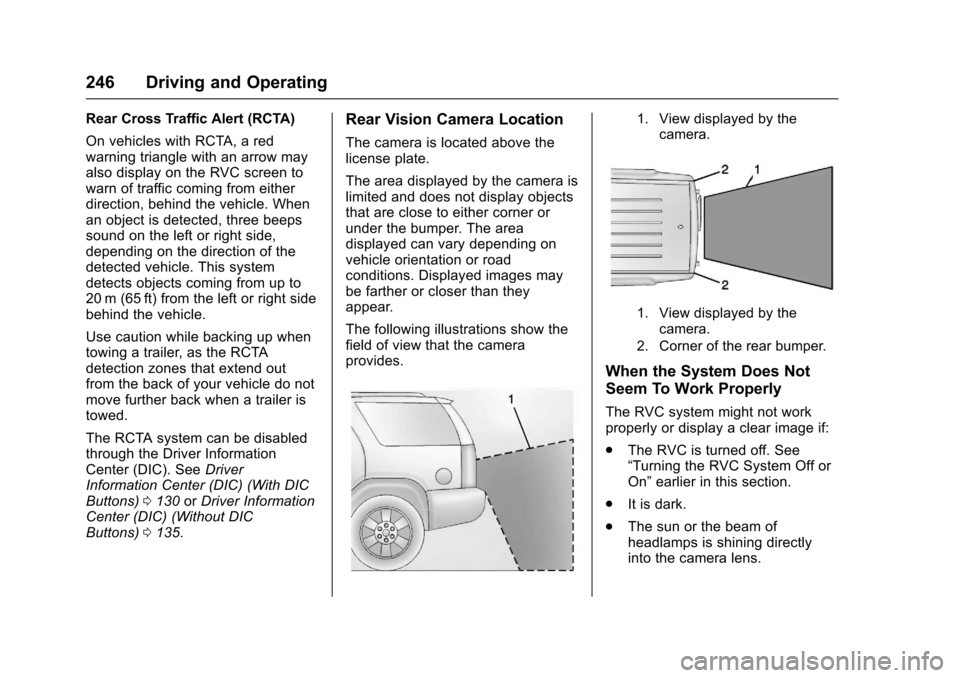 CHEVROLET TRAVERSE 2017 1.G Owners Manual Chevrolet Traverse Owner Manual (GMNA-Localizing-U.S./Canada/Mexico-
9955676) - 2017 - crc - 4/1/16
246 Driving and Operating
Rear Cross Traffic Alert (RCTA)
On vehicles with RCTA, a red
warning trian CHEVROLET TRAVERSE 2017 1.G Owners Manual Chevrolet Traverse Owner Manual (GMNA-Localizing-U.S./Canada/Mexico-
9955676) - 2017 - crc - 4/1/16
246 Driving and Operating
Rear Cross Traffic Alert (RCTA)
On vehicles with RCTA, a red
warning trian