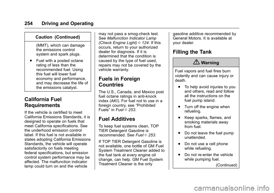 CHEVROLET TRAVERSE 2017 1.G Owners Manual Chevrolet Traverse Owner Manual (GMNA-Localizing-U.S./Canada/Mexico-
9955676) - 2017 - crc - 4/1/16
254 Driving and Operating
Caution (Continued)
(MMT), which can damage
the emissions control
system a