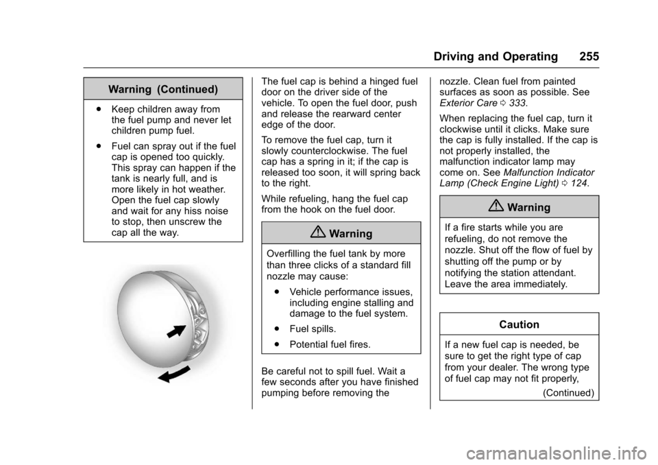 CHEVROLET TRAVERSE 2017 1.G Owners Manual Chevrolet Traverse Owner Manual (GMNA-Localizing-U.S./Canada/Mexico-
9955676) - 2017 - crc - 4/1/16
Driving and Operating 255
Warning (Continued)
.Keep children away from
the fuel pump and never let
c CHEVROLET TRAVERSE 2017 1.G Owners Manual Chevrolet Traverse Owner Manual (GMNA-Localizing-U.S./Canada/Mexico-
9955676) - 2017 - crc - 4/1/16
Driving and Operating 255
Warning (Continued)
.Keep children away from
the fuel pump and never let
c