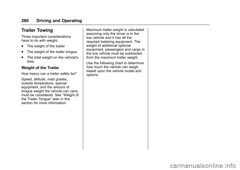 CHEVROLET TRAVERSE 2017 1.G Owners Manual Chevrolet Traverse Owner Manual (GMNA-Localizing-U.S./Canada/Mexico-
9955676) - 2017 - crc - 4/1/16
260 Driving and Operating
Trailer Towing
Three important considerations
have to do with weight:
.The CHEVROLET TRAVERSE 2017 1.G Owners Manual Chevrolet Traverse Owner Manual (GMNA-Localizing-U.S./Canada/Mexico-
9955676) - 2017 - crc - 4/1/16
260 Driving and Operating
Trailer Towing
Three important considerations
have to do with weight:
.The