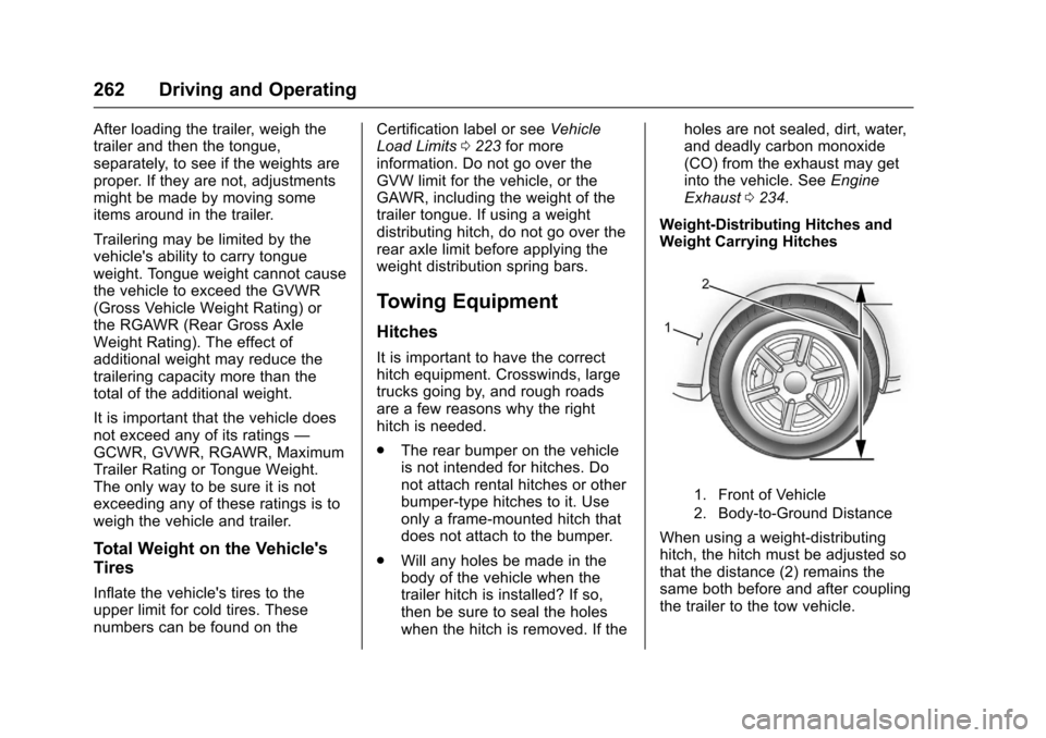 CHEVROLET TRAVERSE 2017 1.G Owners Manual Chevrolet Traverse Owner Manual (GMNA-Localizing-U.S./Canada/Mexico-
9955676) - 2017 - crc - 4/1/16
262 Driving and Operating
After loading the trailer, weigh the
trailer and then the tongue,
separate CHEVROLET TRAVERSE 2017 1.G Owners Manual Chevrolet Traverse Owner Manual (GMNA-Localizing-U.S./Canada/Mexico-
9955676) - 2017 - crc - 4/1/16
262 Driving and Operating
After loading the trailer, weigh the
trailer and then the tongue,
separate