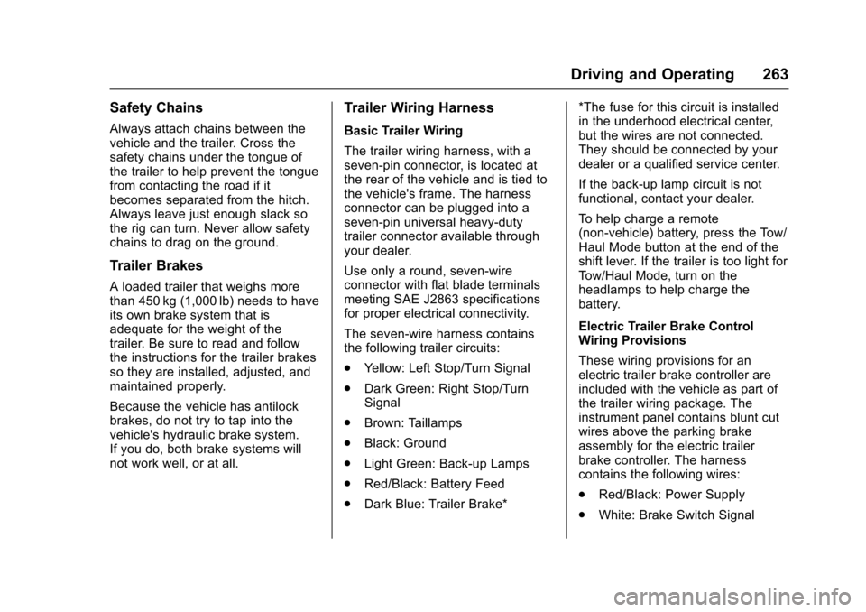 CHEVROLET TRAVERSE 2017 1.G Owners Manual Chevrolet Traverse Owner Manual (GMNA-Localizing-U.S./Canada/Mexico-
9955676) - 2017 - crc - 4/1/16
Driving and Operating 263
Safety Chains
Always attach chains between the
vehicle and the trailer. Cr CHEVROLET TRAVERSE 2017 1.G Owners Manual Chevrolet Traverse Owner Manual (GMNA-Localizing-U.S./Canada/Mexico-
9955676) - 2017 - crc - 4/1/16
Driving and Operating 263
Safety Chains
Always attach chains between the
vehicle and the trailer. Cr