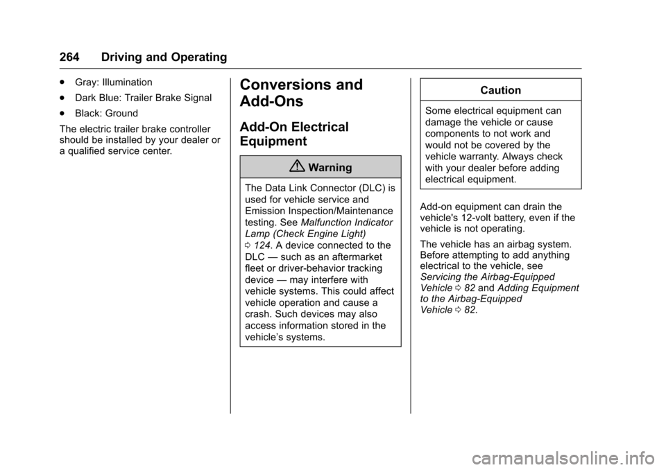 CHEVROLET TRAVERSE 2017 1.G Owners Guide Chevrolet Traverse Owner Manual (GMNA-Localizing-U.S./Canada/Mexico-
9955676) - 2017 - crc - 4/1/16
264 Driving and Operating
.Gray: Illumination
. Dark Blue: Trailer Brake Signal
. Black: Ground
The 