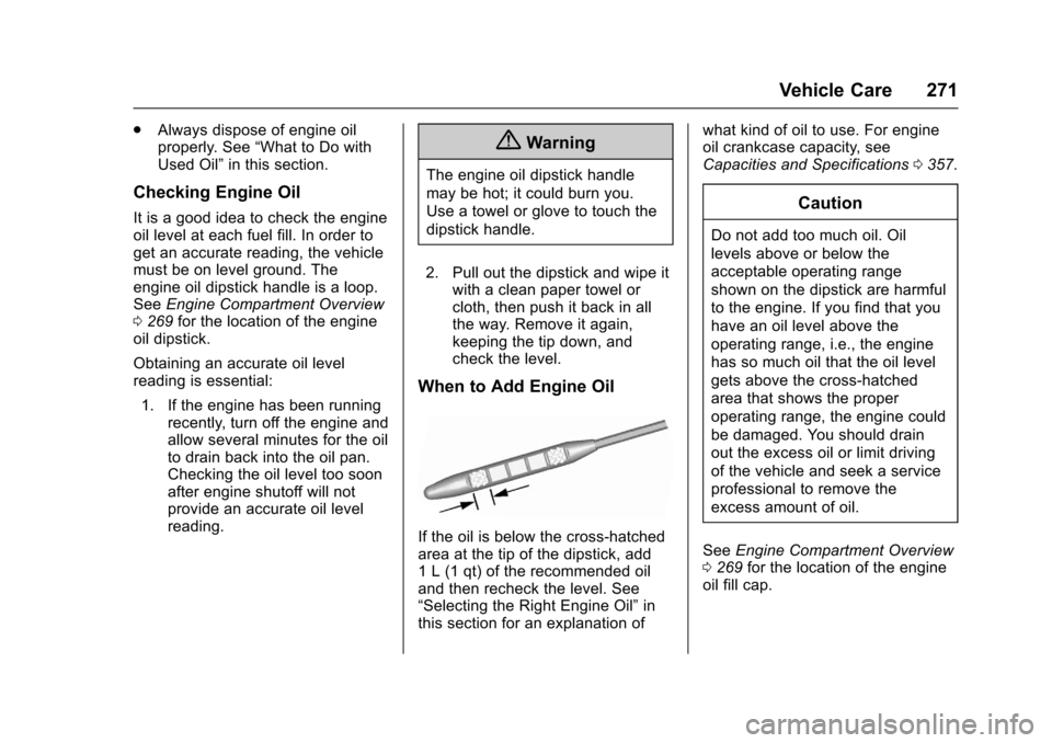 CHEVROLET TRAVERSE 2017 1.G Owners Manual Chevrolet Traverse Owner Manual (GMNA-Localizing-U.S./Canada/Mexico-
9955676) - 2017 - crc - 3/29/16
Vehicle Care 271
.Always dispose of engine oil
properly. See “What to Do with
Used Oil” in this