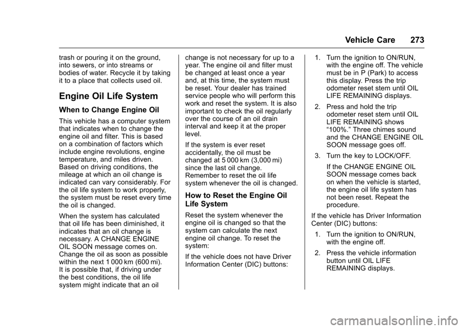 CHEVROLET TRAVERSE 2017 1.G Owners Manual Chevrolet Traverse Owner Manual (GMNA-Localizing-U.S./Canada/Mexico-
9955676) - 2017 - crc - 3/29/16
Vehicle Care 273
trash or pouring it on the ground,
into sewers, or into streams or
bodies of water