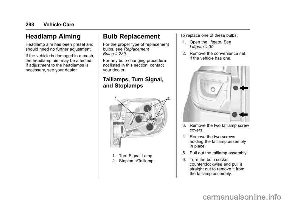 CHEVROLET TRAVERSE 2017 1.G Owners Manual Chevrolet Traverse Owner Manual (GMNA-Localizing-U.S./Canada/Mexico-
9955676) - 2017 - crc - 3/29/16
288 Vehicle Care
Headlamp Aiming
Headlamp aim has been preset and
should need no further adjustment