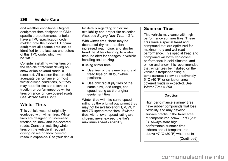 CHEVROLET TRAVERSE 2017 1.G Owners Manual Chevrolet Traverse Owner Manual (GMNA-Localizing-U.S./Canada/Mexico-
9955676) - 2017 - crc - 3/29/16
298 Vehicle Care
and weather conditions. Original
equipment tires designed to GMs
specific tire pe