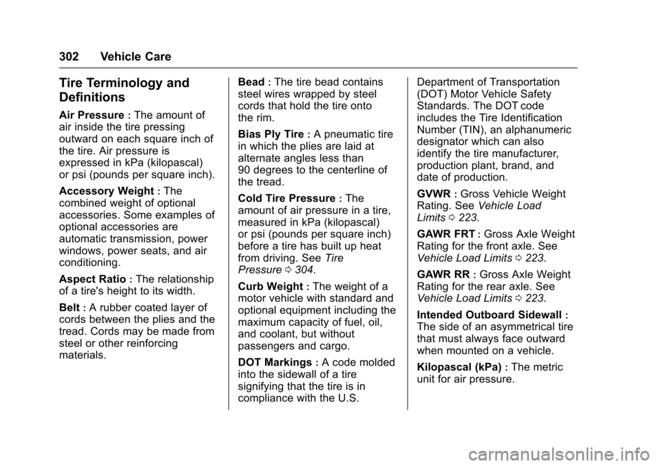 CHEVROLET TRAVERSE 2017 1.G Owners Manual Chevrolet Traverse Owner Manual (GMNA-Localizing-U.S./Canada/Mexico-
9955676) - 2017 - crc - 3/29/16
302 Vehicle Care
Tire Terminology and
Definitions
Air Pressure:The amount of
air inside the tire pr