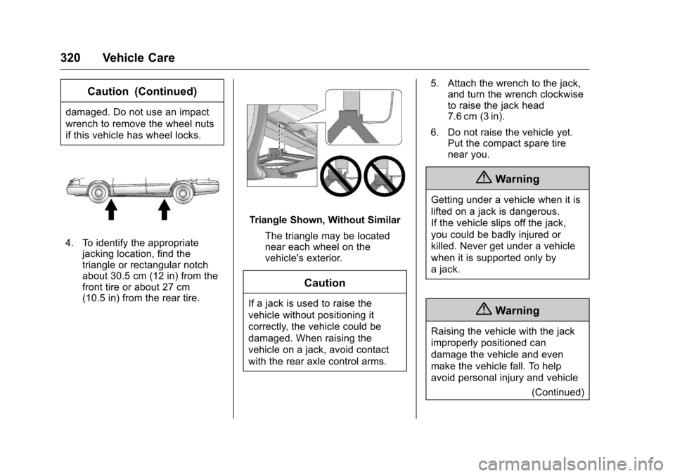 CHEVROLET TRAVERSE 2017 1.G Owners Manual Chevrolet Traverse Owner Manual (GMNA-Localizing-U.S./Canada/Mexico-
9955676) - 2017 - crc - 3/29/16
320 Vehicle Care
Caution (Continued)
damaged. Do not use an impact
wrench to remove the wheel nuts
CHEVROLET TRAVERSE 2017 1.G Owners Manual Chevrolet Traverse Owner Manual (GMNA-Localizing-U.S./Canada/Mexico-
9955676) - 2017 - crc - 3/29/16
320 Vehicle Care
Caution (Continued)
damaged. Do not use an impact
wrench to remove the wheel nuts