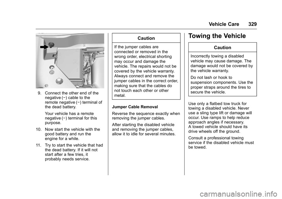 CHEVROLET TRAVERSE 2017 1.G Owners Manual Chevrolet Traverse Owner Manual (GMNA-Localizing-U.S./Canada/Mexico-
9955676) - 2017 - crc - 3/29/16
Vehicle Care 329
9. Connect the other end of thenegative (−) cable to the
remote negative (−) t